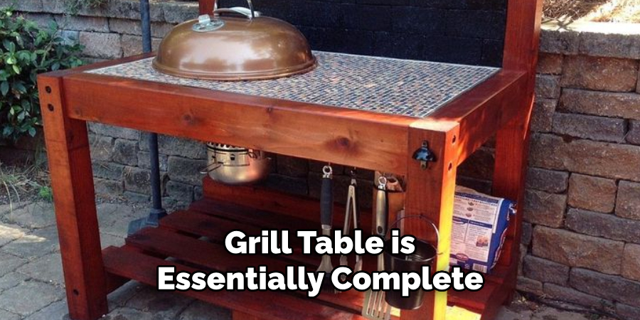 Grill Table is
Essentially Complete