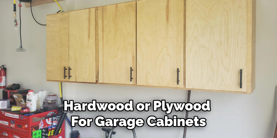 Hardwood or Plywood 
For Garage Cabinets