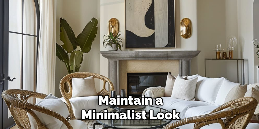 Maintain a 
Minimalist Look