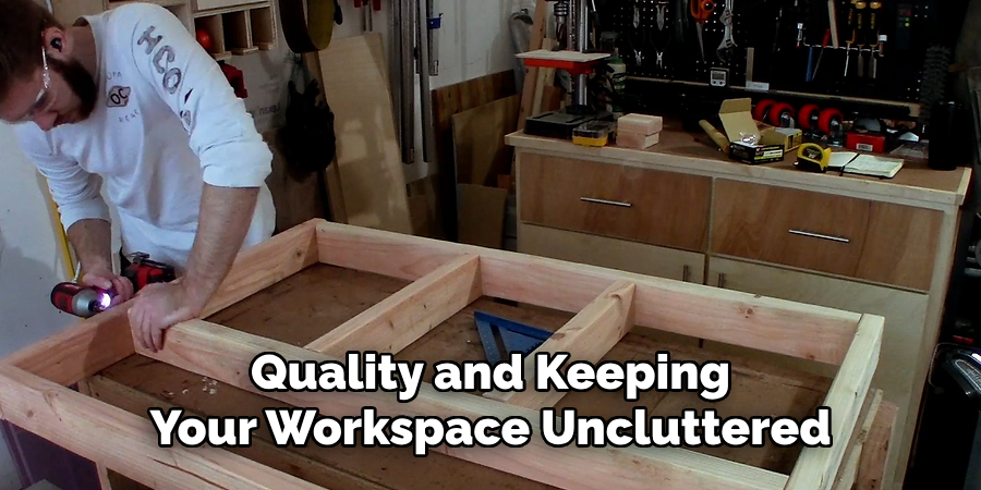 Quality and Keeping 
Your Workspace Uncluttered