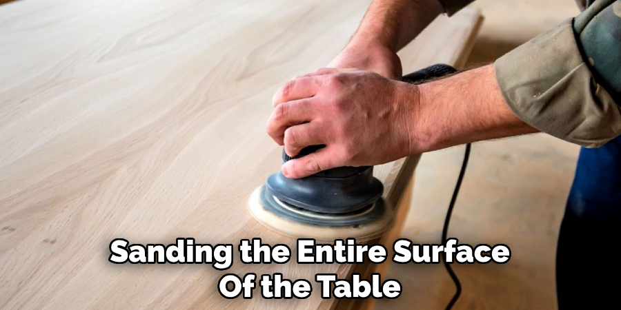 Sanding the Entire Surface
Of the Table