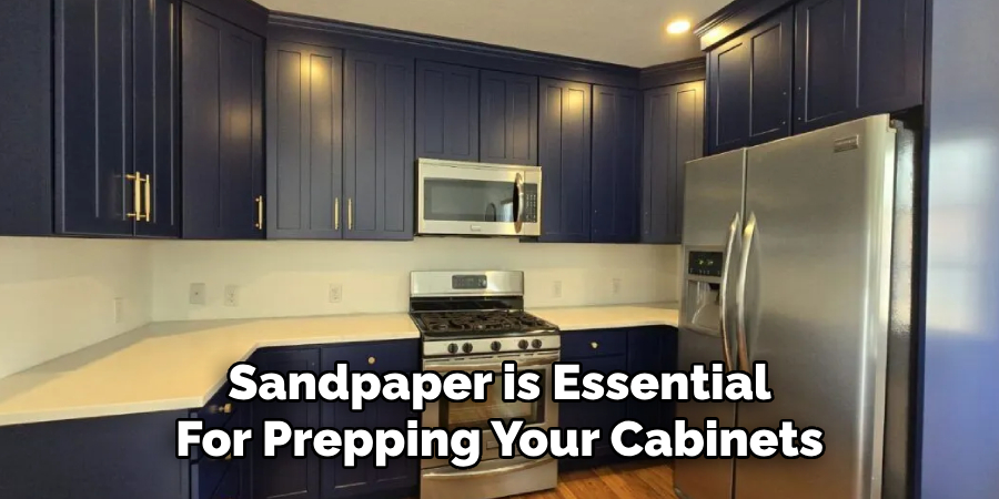 Sandpaper is Essential 
For Prepping Your Cabinets