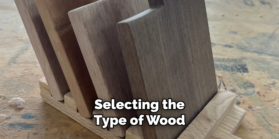 Selecting the 
Type of Wood 