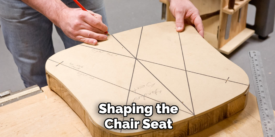 Shaping the 
Chair Seat