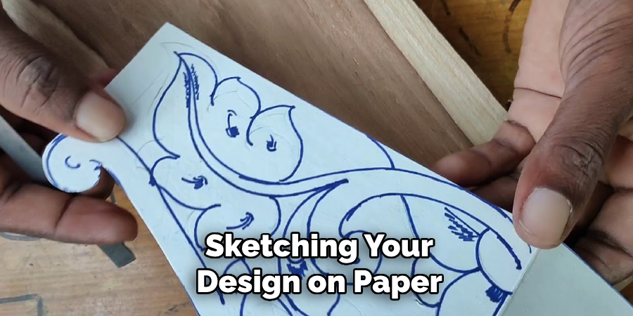 Sketching Your 
Design on Paper