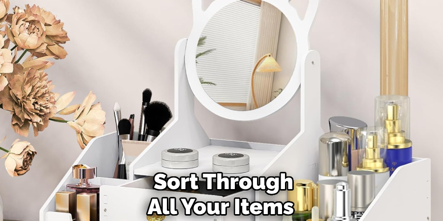  Sort Through
 All Your Items 