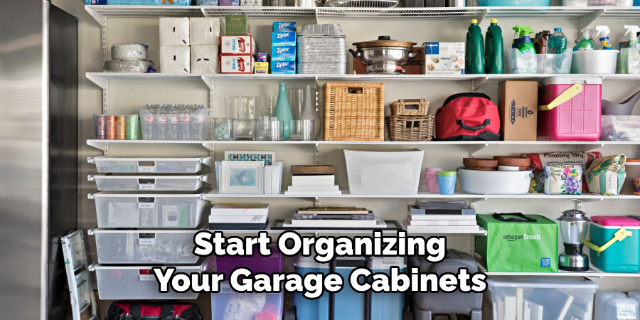 Start Organizing 
Your Garage Cabinets