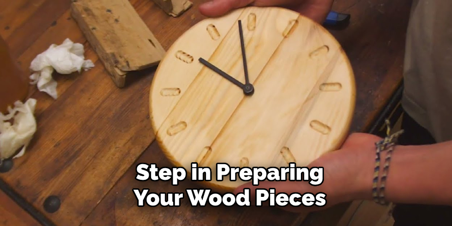 Step in Preparing 
Your Wood Pieces