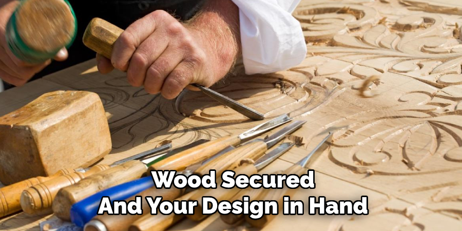 Wood Secured 
And Your Design in Hand