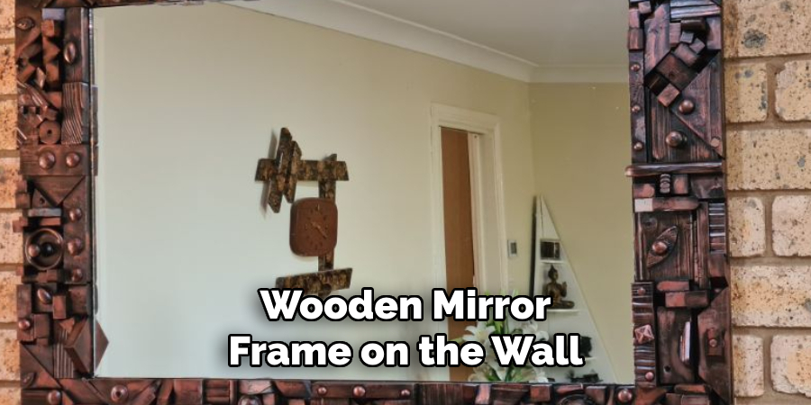 Wooden Mirror
Frame on the Wall