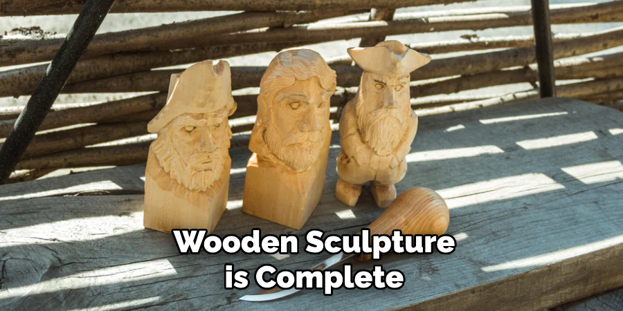 Wooden Sculpture
 is Complete