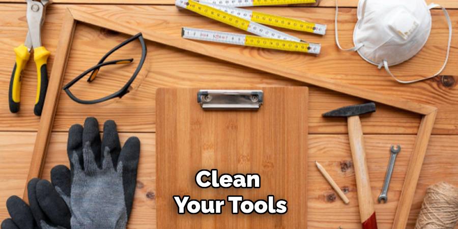 Clean 
Your Tools
