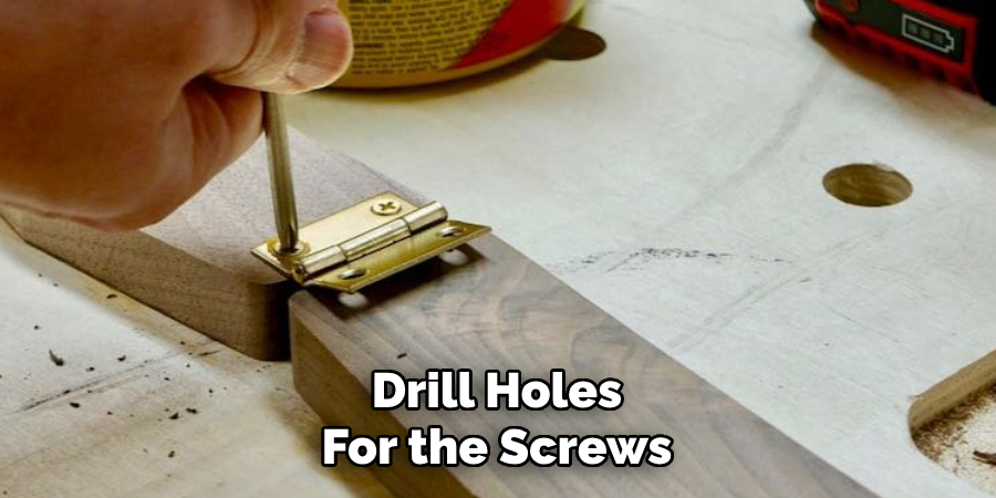 Drill Holes
For the Screws  