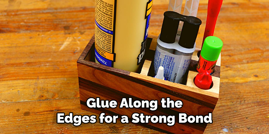 Glue Along the
Edges for a Strong Bond