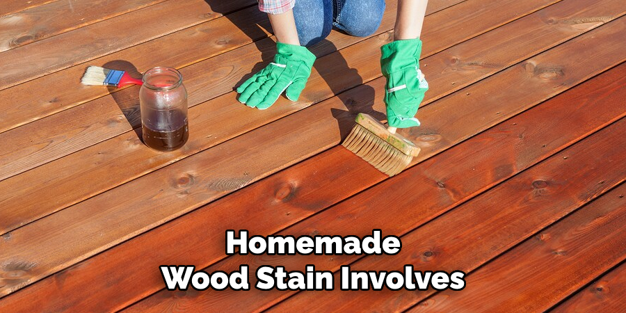 Homemade 
Wood Stain Involves