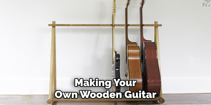 Making Your
Own Wooden Guitar