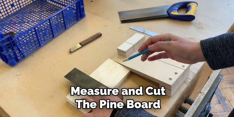 Measure and Cut
The Pine Board