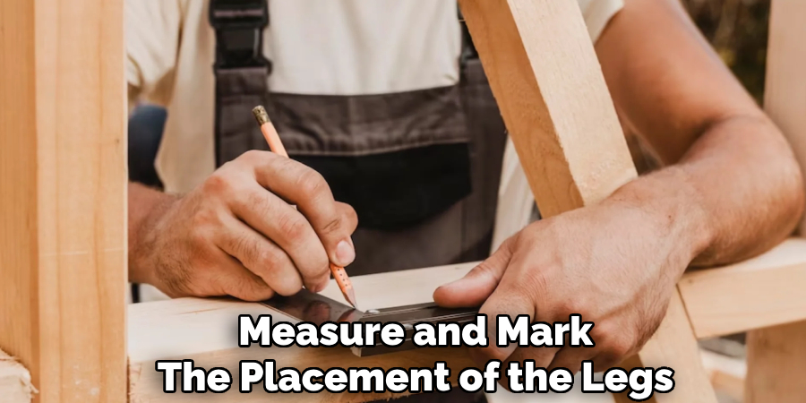 Measure and Mark
The Placement of the Legs