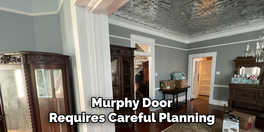 Murphy Door
Requires Careful Planning 