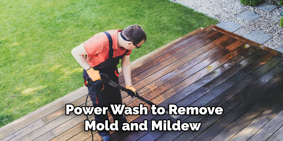  Power Wash to Remove
Mold and Mildew