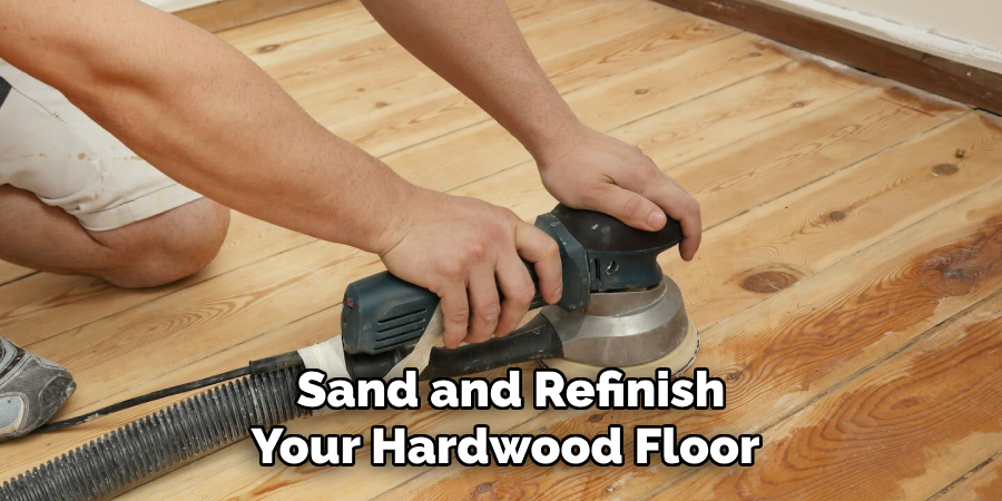  Sand and Refinish
Your Hardwood Floor