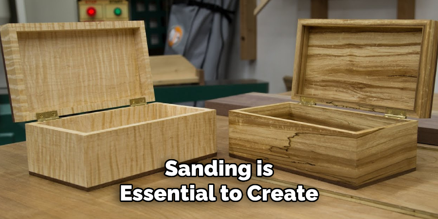 Sanding is
Essential to Create