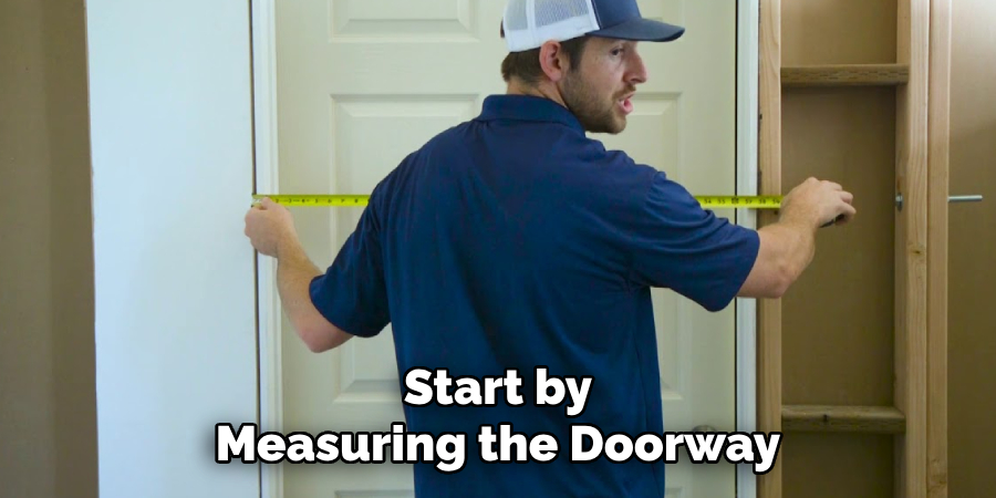 Start by
Measuring the Doorway  