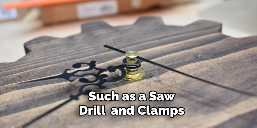 Such as a Saw
Drill, and Clamps