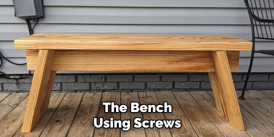 The Bench
Using Screws