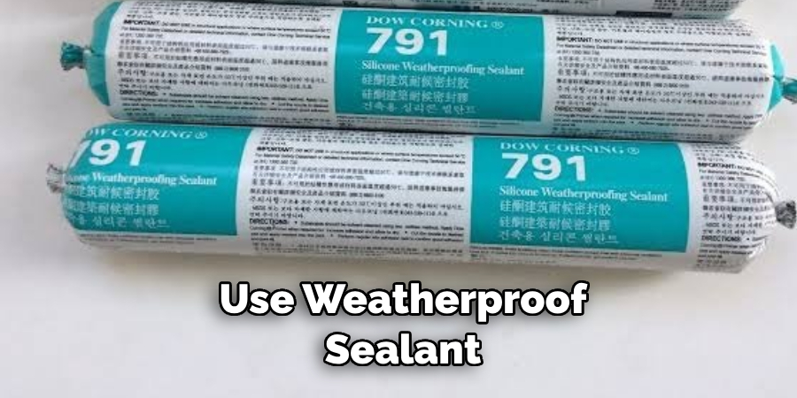 Use Weatherproof Sealant