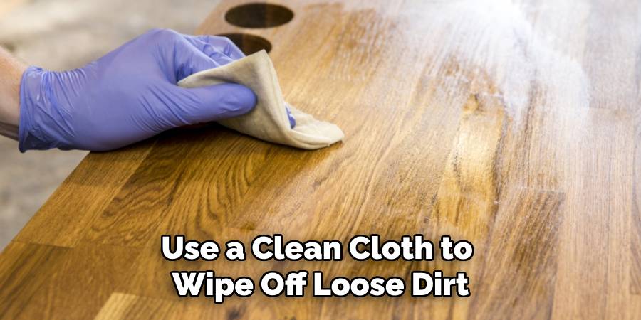 Use a Clean Cloth to 
Wipe Off Loose Dirt