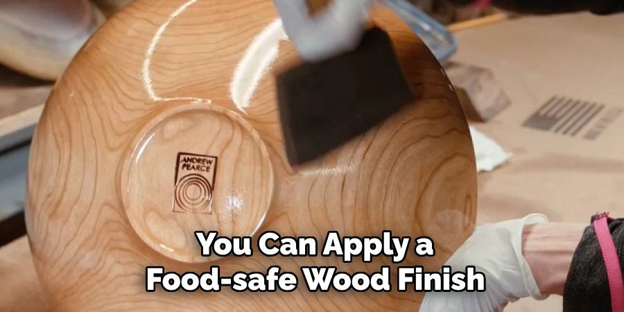  You Can Apply a 
Food-safe Wood Finish