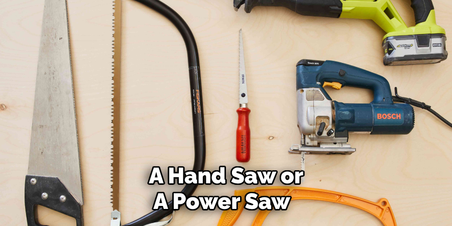  a Hand Saw or a Power Saw 