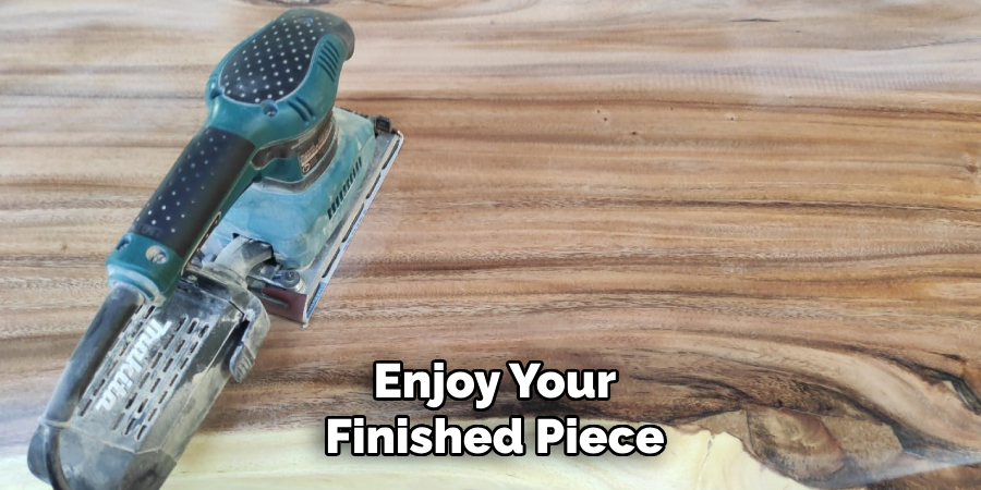 Enjoy Your Finished Piece