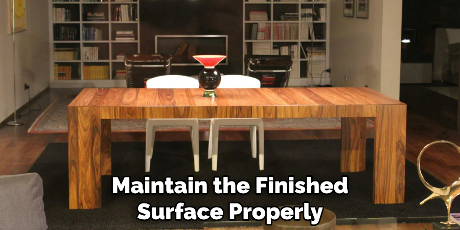 Maintain the Finished
Surface Properly