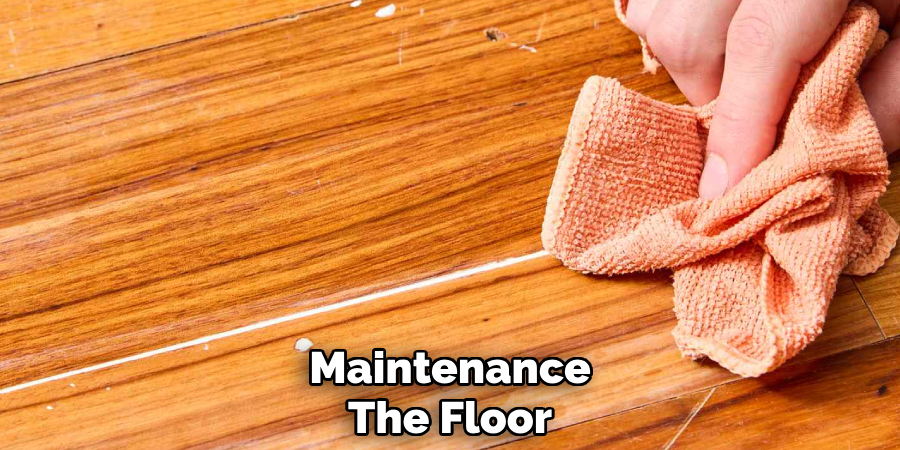 Maintenance
The Floor