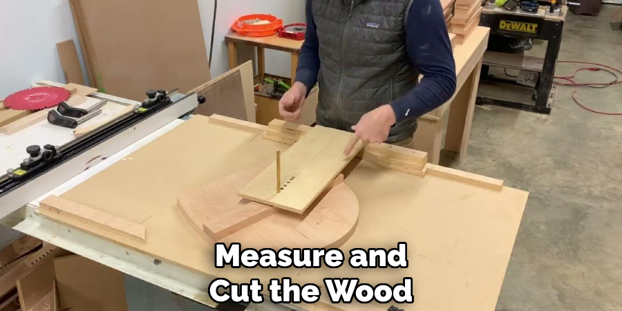 Measure and
Cut the Wood