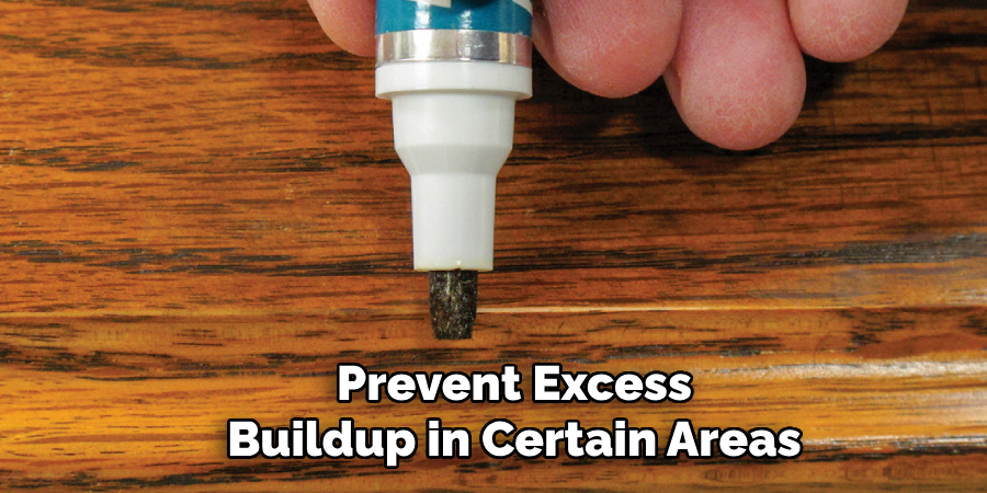 Prevent Excess
Buildup in Certain Areas