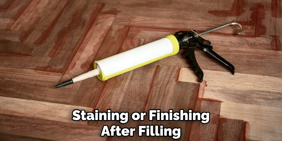 Staining or
Finishing After Filling