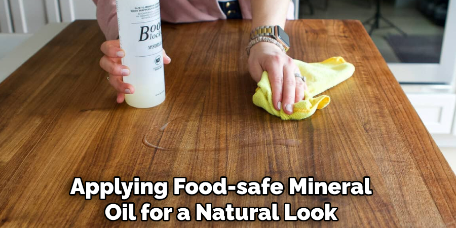 Applying Food-safe Mineral
Oil for a Natural Look