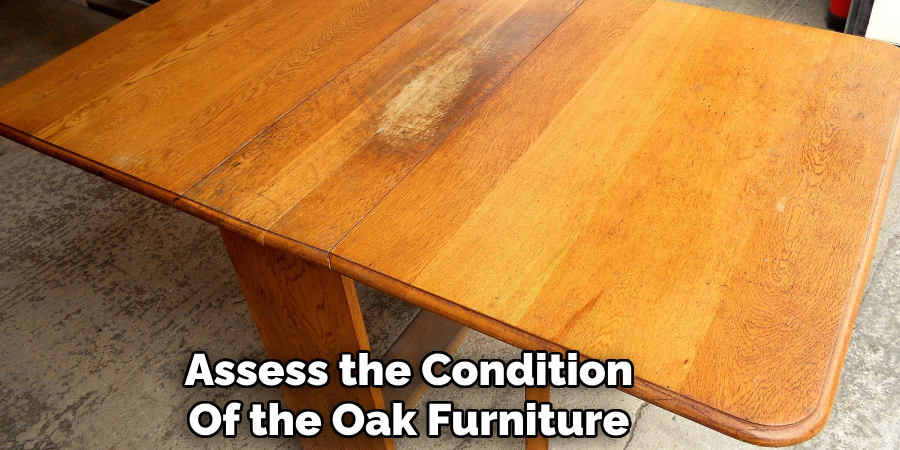 Assess the Condition
Of the Oak Furniture