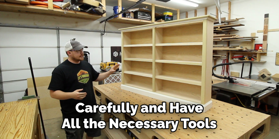 Carefully and Have All the Necessary Tools