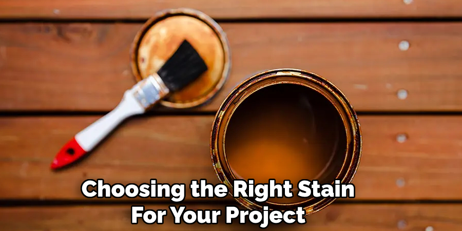 Choosing the Right Stain
For Your Project