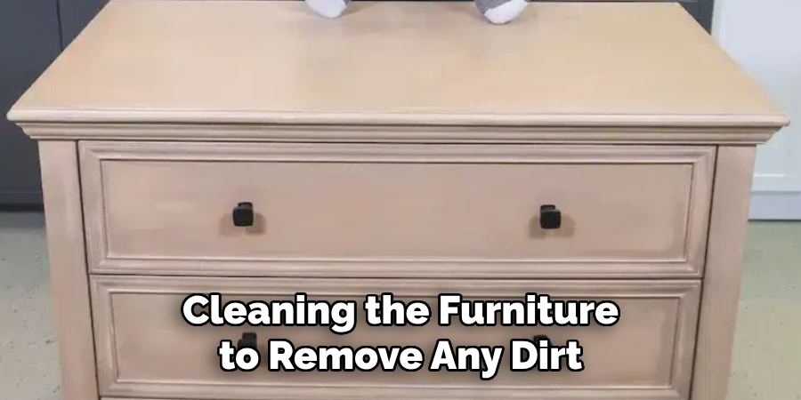 Cleaning the Furniture to Remove Any Dirt