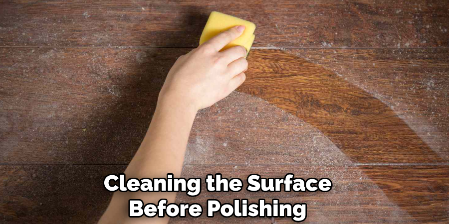 Cleaning the Surface
Before Polishing