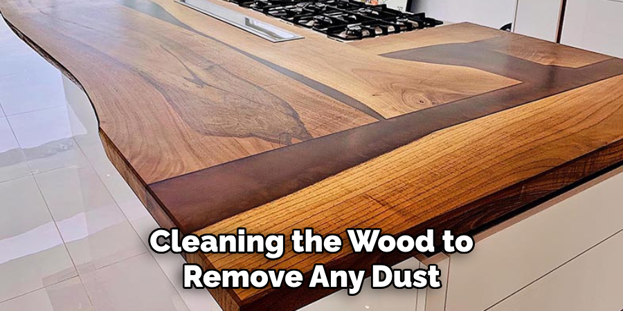Cleaning the Wood to Remove Any Dust