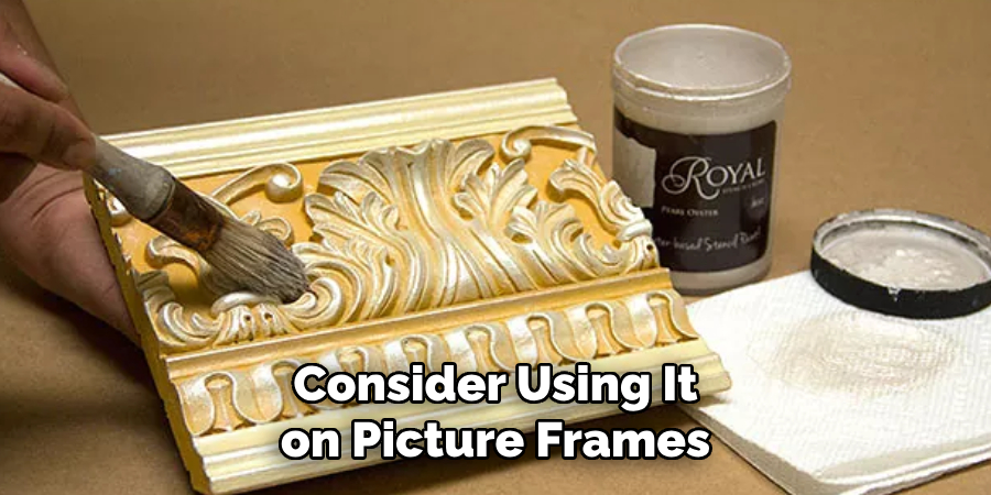 Consider Using It on Picture Frames