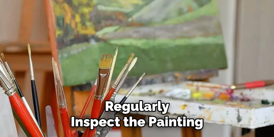 Regularly Inspect the Painting