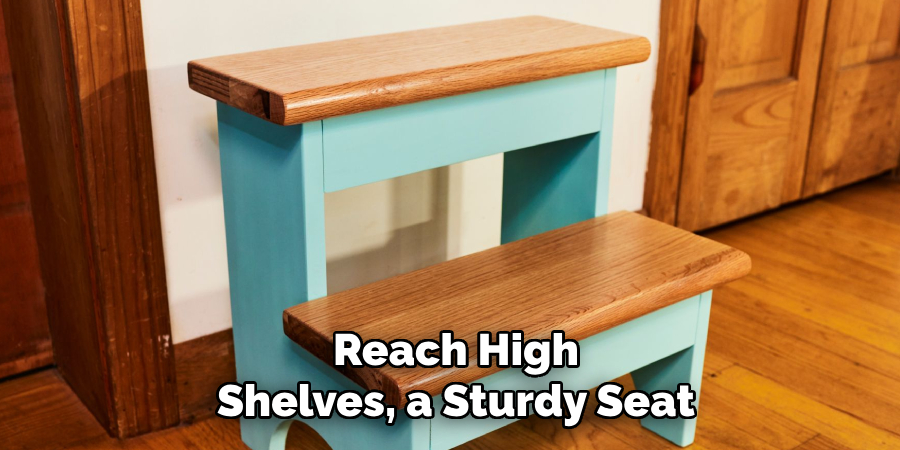Reach High Shelves, a Sturdy Seat