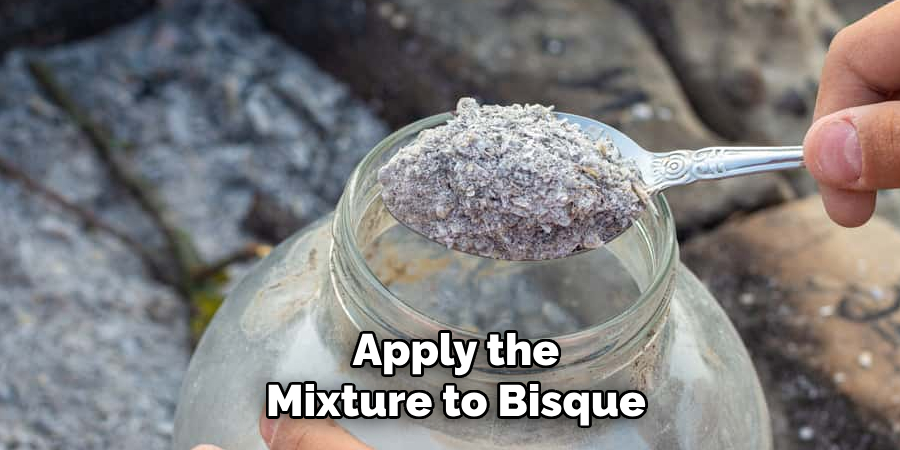 Apply the Mixture to Bisque